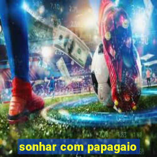 sonhar com papagaio